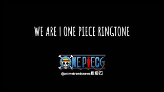 one piece ringtone// WE ARE!!!