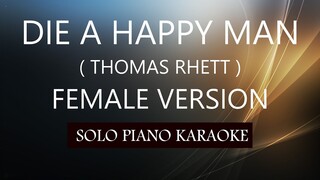 DIE A HAPPY MAN ( FEMALE VERSION ) ( THOMAS RHETT ) PH KARAOKE PIANO by REQUEST (COVER_CY)