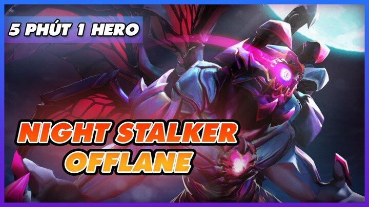 5 PHÚT 1 HERO: NIGHT STALKER OFFLANE | HƯỚNG DẪN TÂN THỦ