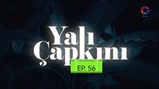 YALI CAPKINI EP. 56 ENG SUB