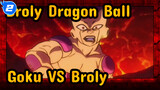 (Dragon Ball: Broly) Edit Campuran Goku VS Broly - Tidak Usah Menahan Diri!_2
