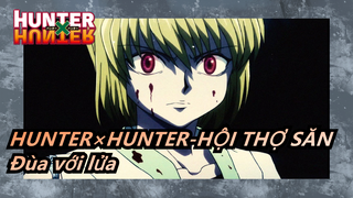 HUNTER×HUNTER-HỘI THỢ SĂN - Đùa với lửa