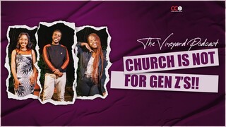 Church Is Not For Gen Z - The Vineyard Podcast | CITAM Church Online