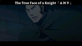 The True Face of a Knight「 A M V 」Hay