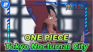 ONE PIECE|【MMD】Captain in Wano Country：Tokyo Nocturnal City! <<_2