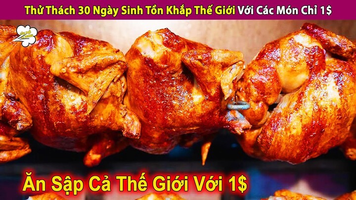 Thử Thách 30 Ngày Sinh Tồn Khắp Thế Giới Với Các Món Chỉ 1$ | Review Con Người Và Cuộc Sống