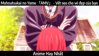 Mahoutsukai no Yome 「AMV」 - Vết sẹo cho vẻ đẹp của bạn | Hay nhất