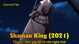 Shaman King (2021) Tập 24 - Hẹn gặp lại cô vào ngày mai