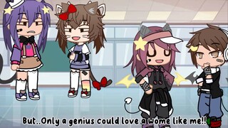 Only a genius could love a women like me!!# gacha club#not my idea!