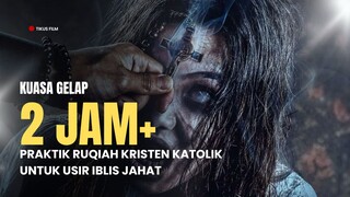 KUASA GELAP | PRAKTIK RUQIAH KRISTEN KATOLIK UNTUK USIR IBLIS JAHAT
