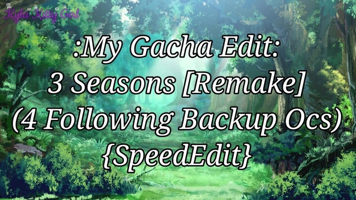 My Gacha Edit #66 & Start of Art Contest: 3 Seasons [Remake] (My Following 4 Backup OCs) {SpeedEdit}