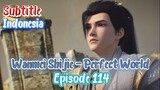 Indo Sub- Wanmei Shijie – Perfect World Episode 114