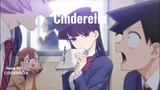 Opening Full - Komi Can’t Communicate | Cinderella - CINDERGIRL