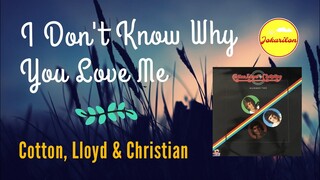 I Don't Know Why You Love Me - Cotton, Lloyd & Christian