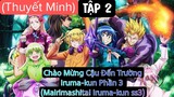 (Thuyết Minh) Tập 2 Chào Mừng Cậu Đến Trường Iruma-kun Phần 3 (Mairimashita! Iruma-kun ss3)
