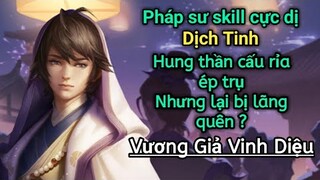 [ VGVD ] Pháp sư kĩ năng siêu dị Dịch Tinh - Hung thần cấu rỉa nhưng lại bị quên lãng ??