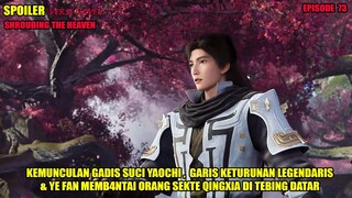 SPOILER SHROUDING THE HEAVEN EPS 73 -  YE FAN MEMB4NTAI ORANG - ORANG SEKTE QINGXIA DI TEBING DATAR