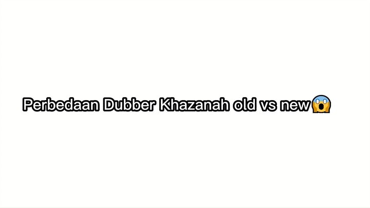 Dubber Khazanah old vs new😱