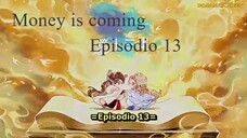 Money is coming ep 13