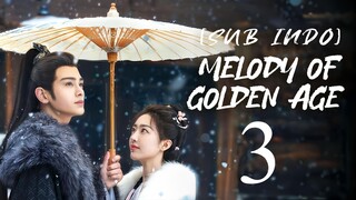 🇨🇳EP3 [SUB INDO] Melody of Golden Age (2024)