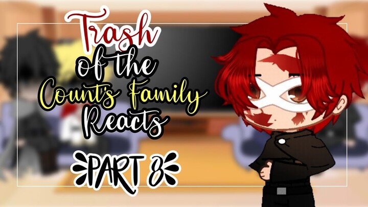 Trash of the Count's Family Reacts ❦ Part 8/10 ❦ Keytpop
