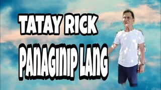 Tatay Rick :Panaginip lang