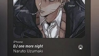 DJ - one more night | by Naruto Uzumaki 🎧🎧