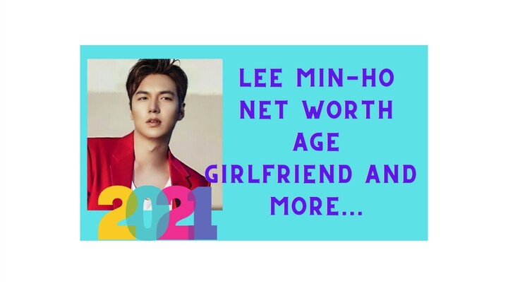 Lee Min-ho Net worth, Birthday, Age,  Girlfriend and more ( bonus Lee Min-ho video ) 2021