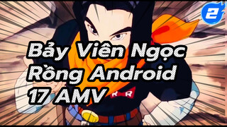 Bảy Viên Ngọc Rồng
Android 17 AMV_2