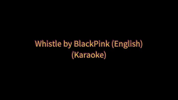 Whistle by BlackPink—English Version (Karaoke 🎤)