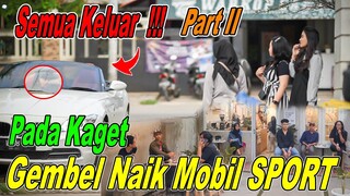 PART II || Semua Keluar Karena Gembel Naik Mobil SPORT, Pada Kaget!!!