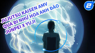 Qua Đi Như Hoa Anh Đào | Jujutsu Kaisen / Yoshino Junpei X Itadori Yuji_2