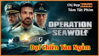 Chiếc tàu ngầm, tia hy vọng cuối cùng của Phát Xít| Tóm tắt phim: Operation Seawolf