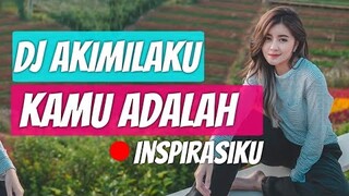 DJ KAMU ADALAH INSPIRASIKU !! AKIMILAKU Tiktok VERSION 2020