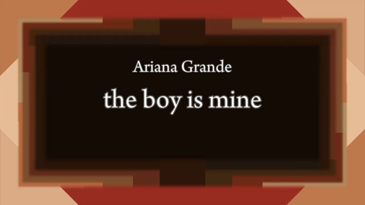 Ariana Grande - the boy is mine [Lyric]