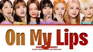ICHILLIN' 'ON MY LIPS' Lyrics (Color Coded Lyrics)