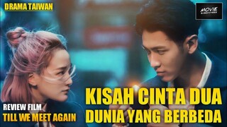 UNIK ‼️ROMANSA ANTARA DUA DUNIA YG BERBEDA | REVIEW TILL WE MEET AGAIN (2021)