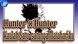 [Hunter x Hunter] Kaulah Satu-satunya Matahariku Jika Tidak Ada Cahaya Di Masa Depan_2