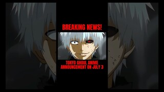 TOKYO GHOUL ANIME ANNOUNCEMENT ON JULY 3