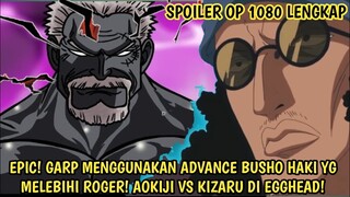 SPOILER OP 1080 LENGKAP! EDAN! GARP PEMILIK ADV. BUSHO HAKI TERKUAT! KUZAN VS KIZARU! BEEHIVE HANCUR