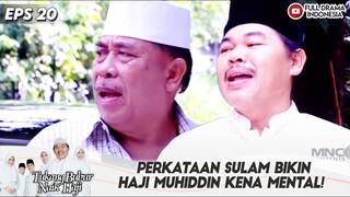 PERKATAAN SULAM BIKIN HAJI MUHIDDIN KENA MENTAL! - TBNH EPS 20