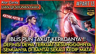 IBLIS PUN DI BUAT KETAR KETIR OLEH DEWA XU YANG !! - Alur Cerita Donghua #LQSWN PART 13