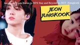 Jungkook: From Busan to BTS Star and Beyond in 2023  #jungkook