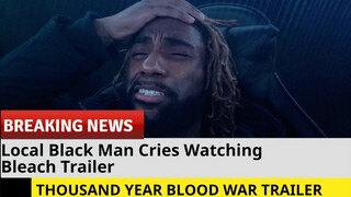 Local Black Man Cries Watching NEW BLEACH TRAILER | TYBW Reaction