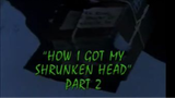 Goosebumps: Season 4, Episode 2 "How I Got My Shrunken Head: Part 2"