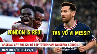 TIN BÓNG ĐÁ 27/9 | Arsenal ĐÈ BẸP Tottenham ở derby London, Messi báo tin vui cho PSG trước Man City