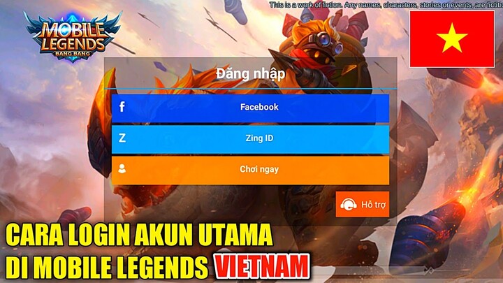 CARA LOGIN AKUN UTAMA DI MOBILE LEGENDS VERSI VIETNAM !!