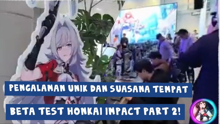 Pengalaman Unik dan Suasana Tempat Beta Test Honkai Impact Part 2!