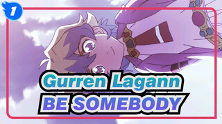 Gurren Lagann-BE SOMEBODY_1