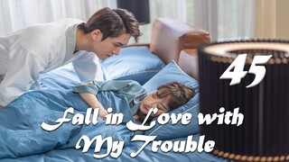 【ENG SUB】Episode 45丨Fall in Love with My Trouble丨惹上首席BOSS